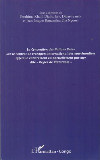 La Convention des Nations unies sur le Contrat de transport international des marchandises effectué entièrement ou partiellement par mer dite « Règles de Rotterdam » ;  